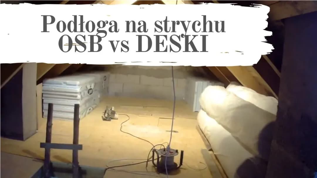 Podłoga na strychu: deski czy OSB? Porównanie kosztów i trwałości